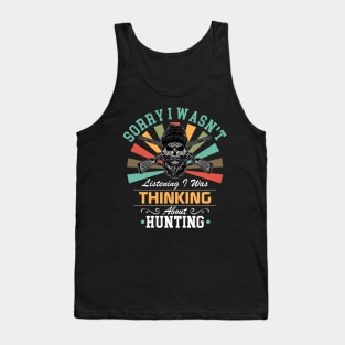 Hunting lovers Sorry I Wasn't Listening I Was Thinking About Hunting Tank Top